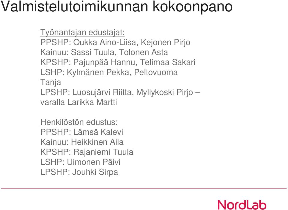 Peltovuoma Tanja LPSHP: Luosujärvi Riitta, Myllykoski Pirjo varalla Larikka Martti Henkilöstön