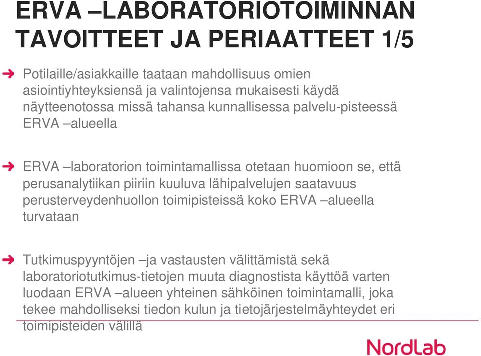 lähipalvelujen saatavuus perusterveydenhuollon toimipisteissä koko ERVA alueella turvataan Tutkimuspyyntöjen ja vastausten välittämistä sekä laboratoriotutkimus-tietojen