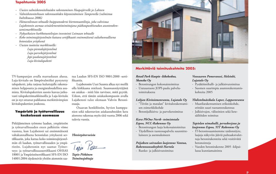 Loimaan tehtaalle - Koko toimintajärjestelmän kattava sertifikaatti ensimmäisenä valtakunnallisena betonialan yrityksenä - Uusian tuotteita markkinoille: Luja-pientalojärjestelmä