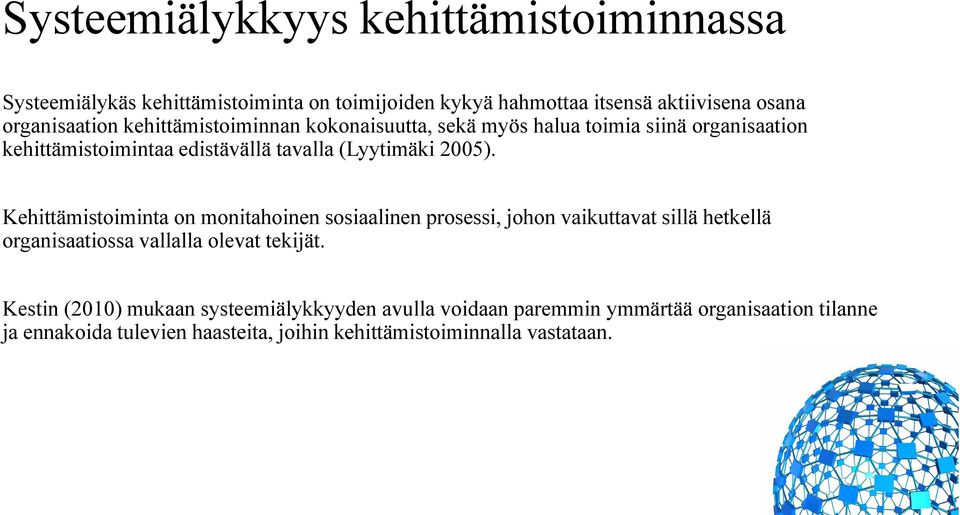 Kehittämistoiminta on monitahoinen sosiaalinen prosessi, johon vaikuttavat sillä hetkellä organisaatiossa vallalla olevat tekijät.