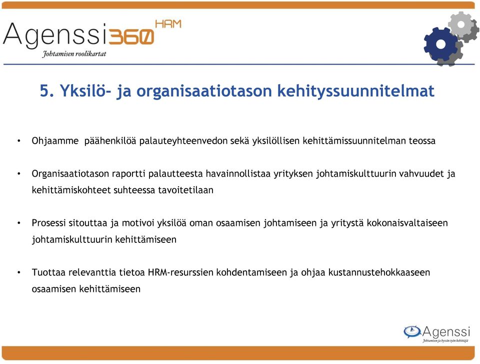 kehittämiskohteet suhteessa tavoitetilaan Prosessi sitouttaa ja motivoi yksilöä oman osaamisen johtamiseen ja yritystä