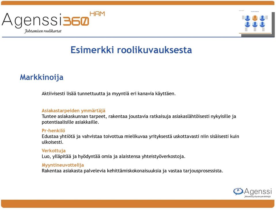 asiakkaille. Pr-henkilö Edustaa yhtiötä ja vahvistaa toivottua mielikuvaa yrityksestä uskottavasti niin sisäisesti kuin ulkoisesti.