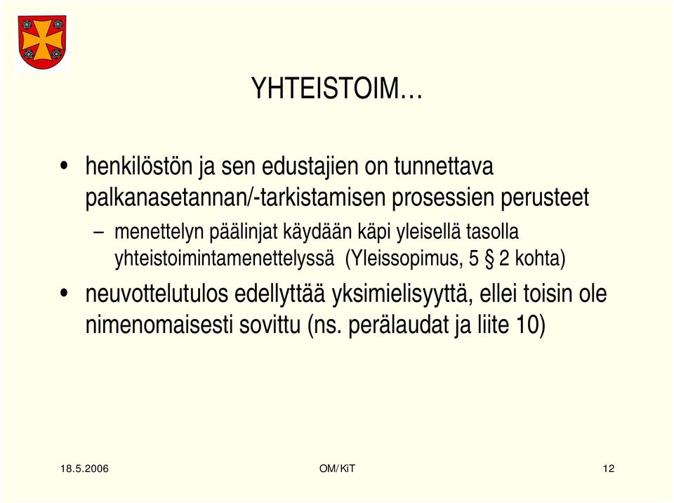 yhteistoimintamenettelyssä (Yleissopimus, 5 2 kohta) neuvottelutulos edellyttää