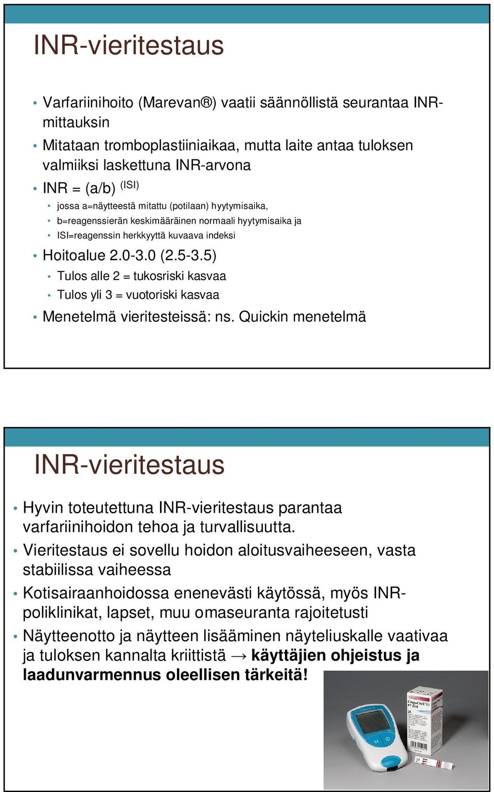 5) Tulos alle 2 = tukosriski kasvaa Tulos yli 3 = vuotoriski kasvaa Menetelmä vieritesteissä: ns.