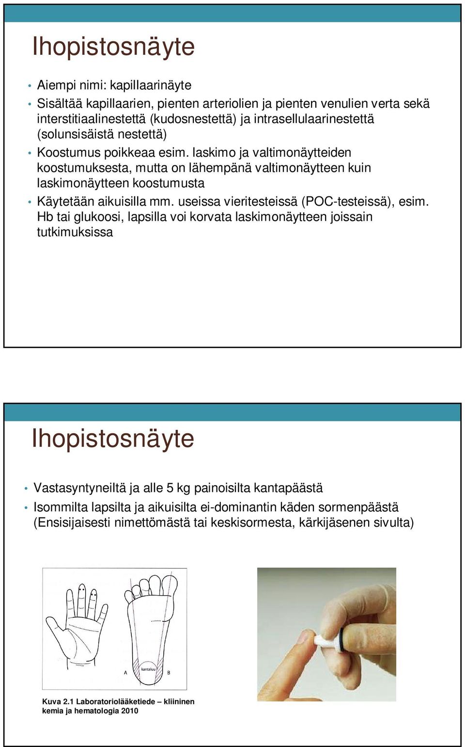 useissa vieritesteissä (POC-testeissä), esim.