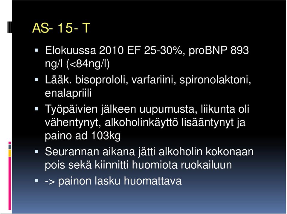 uupumusta, liikunta oli vähentynyt, alkoholinkäyttö lisääntynyt ja paino ad 103kg