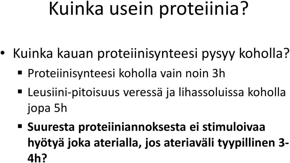 Proteiinisynteesi koholla vain noin 3h Leusiini-pitoisuus veressä