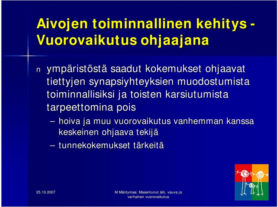 toiminnallisiksi ja toisten karsiutumista tarpeettomina pois hoiva ja muu
