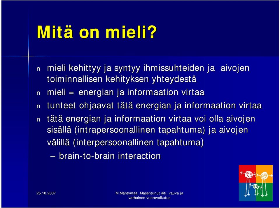 mieli = energian ja informaation virtaa tunteet ohjaavat tätät energian ja informaation