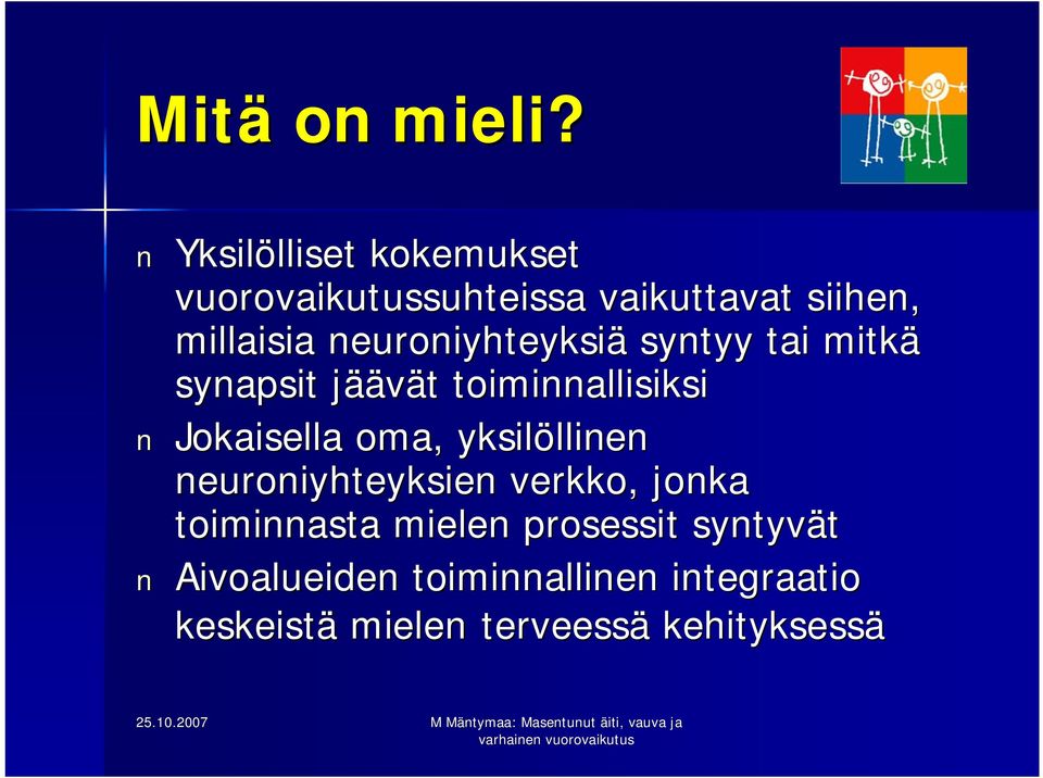neuroniyhteyksiä syntyy tai mitkä synapsit jääj äävät t toiminnallisiksi Jokaisella oma,