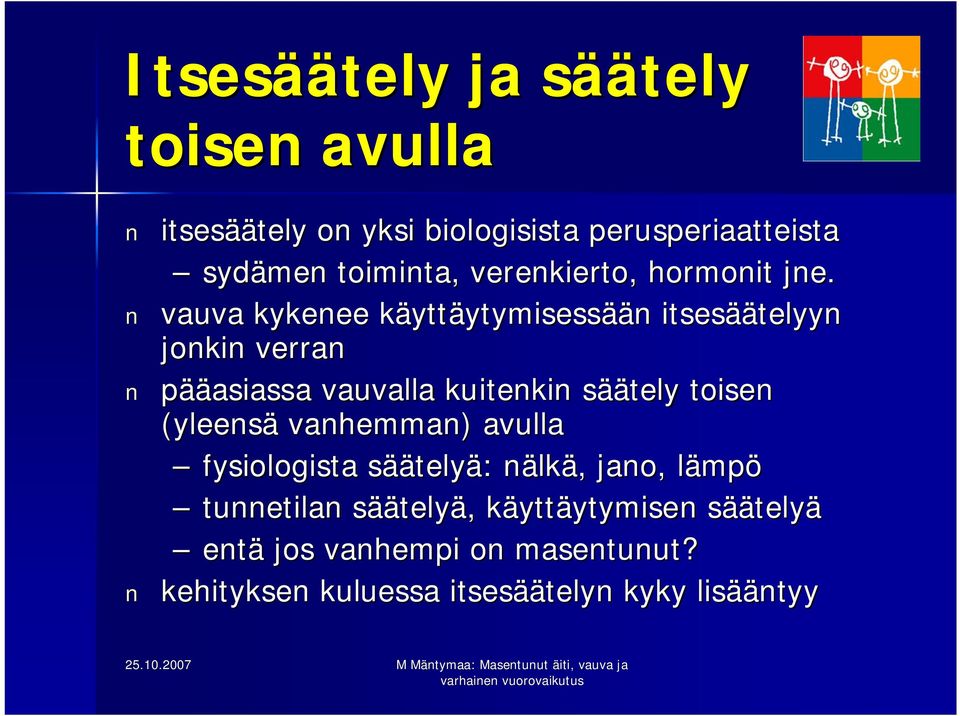 vauva kykenee käyttk yttäytymisessään n itsesää äätelyyn jonkin verran pääasiassa vauvalla kuitenkin sääs äätely toisen