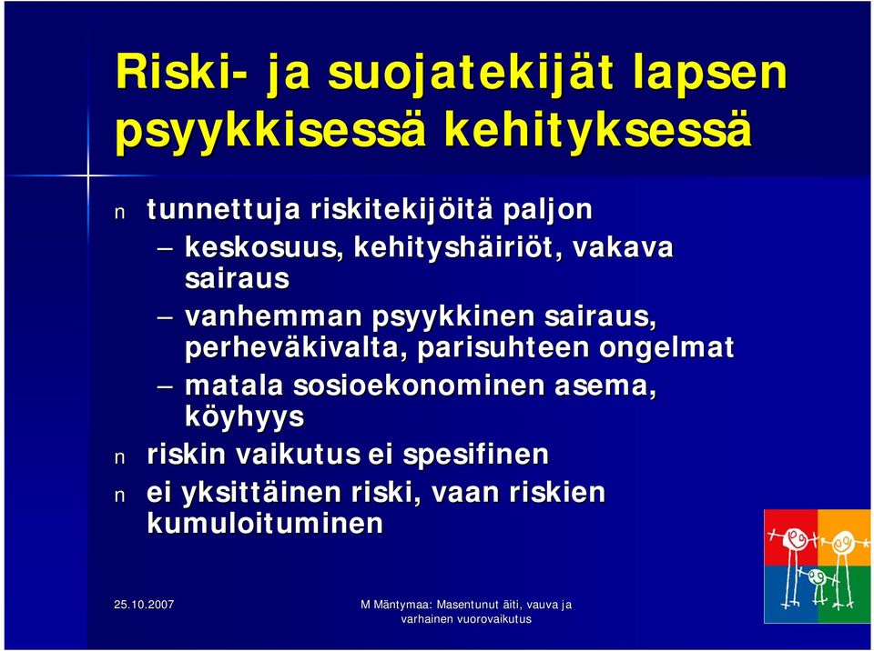 sairaus, perheväkivalta, parisuhteen ongelmat matala sosioekonominen asema,