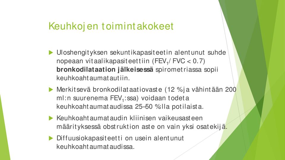 Merkitsevä bronkodilataatiovaste (12 % ja vähintään 200 ml:n suurenema FEV 1 :ssa) voidaan todeta keuhkoahtaumataudissa 25 50