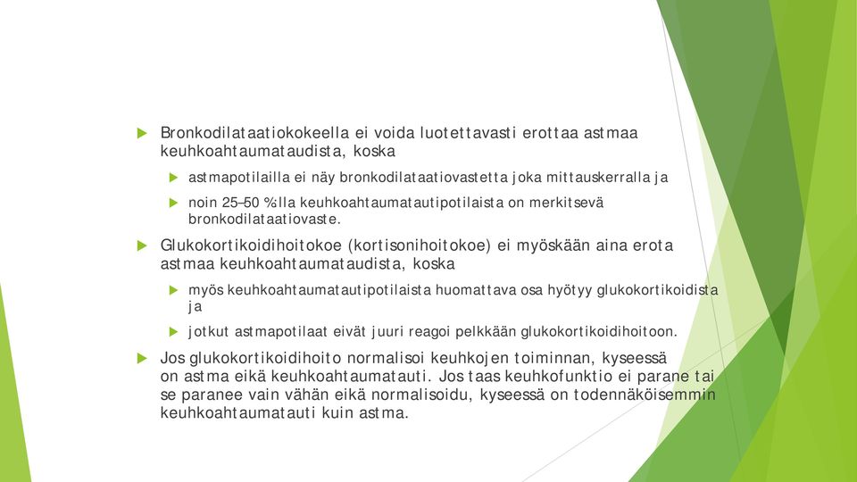 Glukokortikoidihoitokoe (kortisonihoitokoe) ei myöskään aina erota astmaa keuhkoahtaumataudista, koska myös keuhkoahtaumatautipotilaista huomattava osa hyötyy glukokortikoidista ja