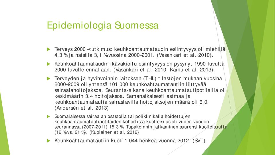 Terveyden ja hyvinvoinnin laitoksen (THL) tilastojen mukaan vuosina 2000 2009 oli yhtensä 101 000 keuhkoahtaumatautiin liittyvää sairaalahoitojaksoa.