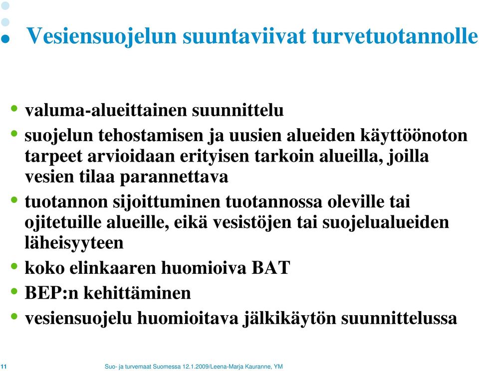 tuotannon sijoittuminen tuotannossa oleville tai ojitetuille alueille, eikä vesistöjen tai suojelualueiden