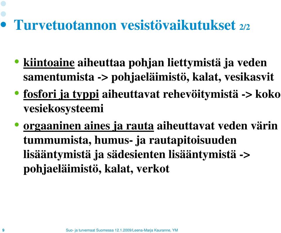 rehevöitymistä -> koko vesiekosysteemi orgaaninen aines ja rauta aiheuttavat veden värin