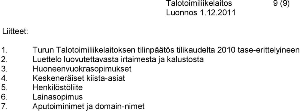 tase-erittelyineen 2. Luettelo luovutettavasta irtaimesta ja kalustosta 3.