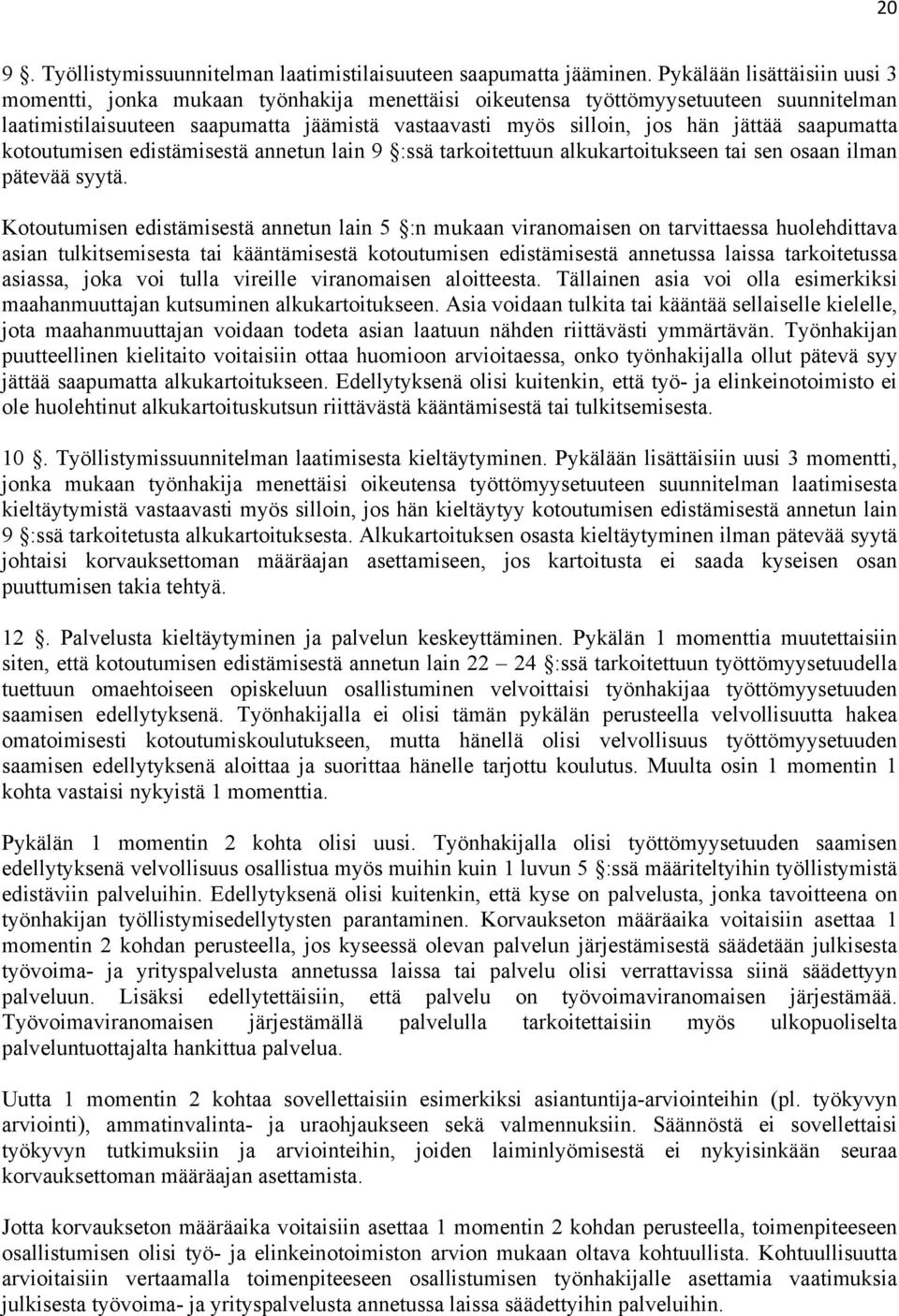 saapumatta kotoutumisen edistämisestä annetun lain 9 :ssä tarkoitettuun alkukartoitukseen tai sen osaan ilman pätevää syytä.