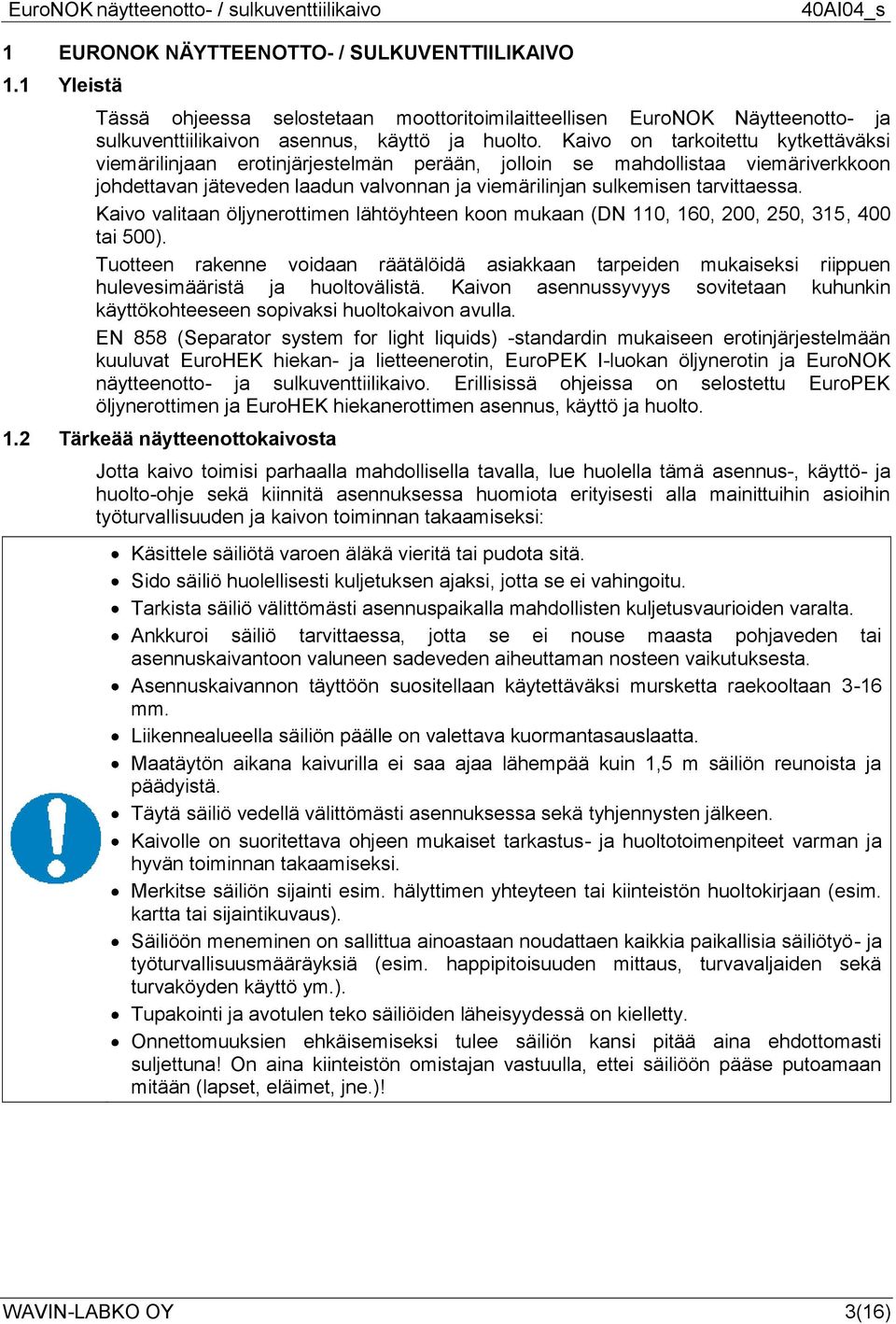 Kaivo valitaan öljynerottimen lähtöyhteen koon mukaan (DN 110, 160, 200, 250, 315, 400 tai 500).