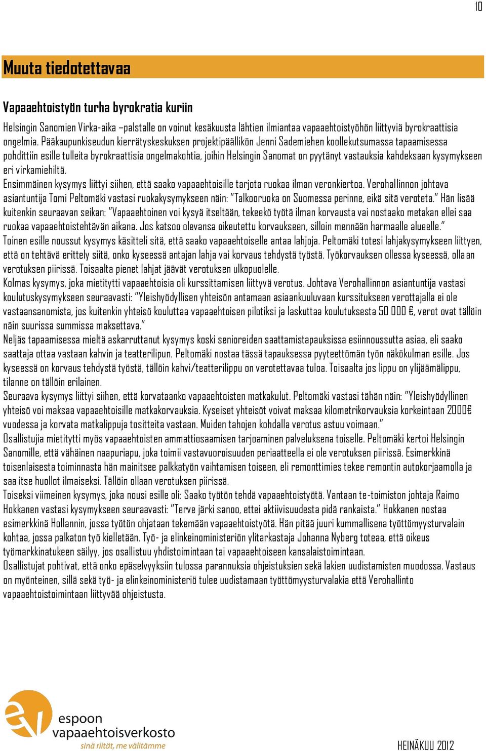 vastauksia kahdeksaan kysymykseen eri virkamiehiltä. Ensimmäinen kysymys liittyi siihen, että saako vapaaehtoisille tarjota ruokaa ilman veronkiertoa.