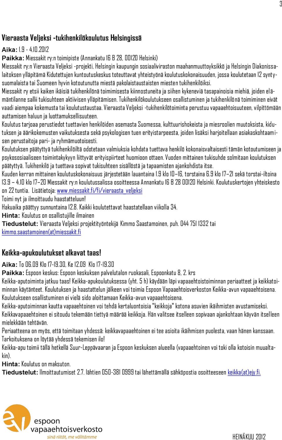 Diakonissalaitoksen ylläpitämä Kidutettujen kuntoutuskeskus toteuttavat yhteistyönä koulutuskokonaisuuden, jossa koulutetaan 12 syntysuomalaista tai Suomeen hyvin kotoutunutta miestä