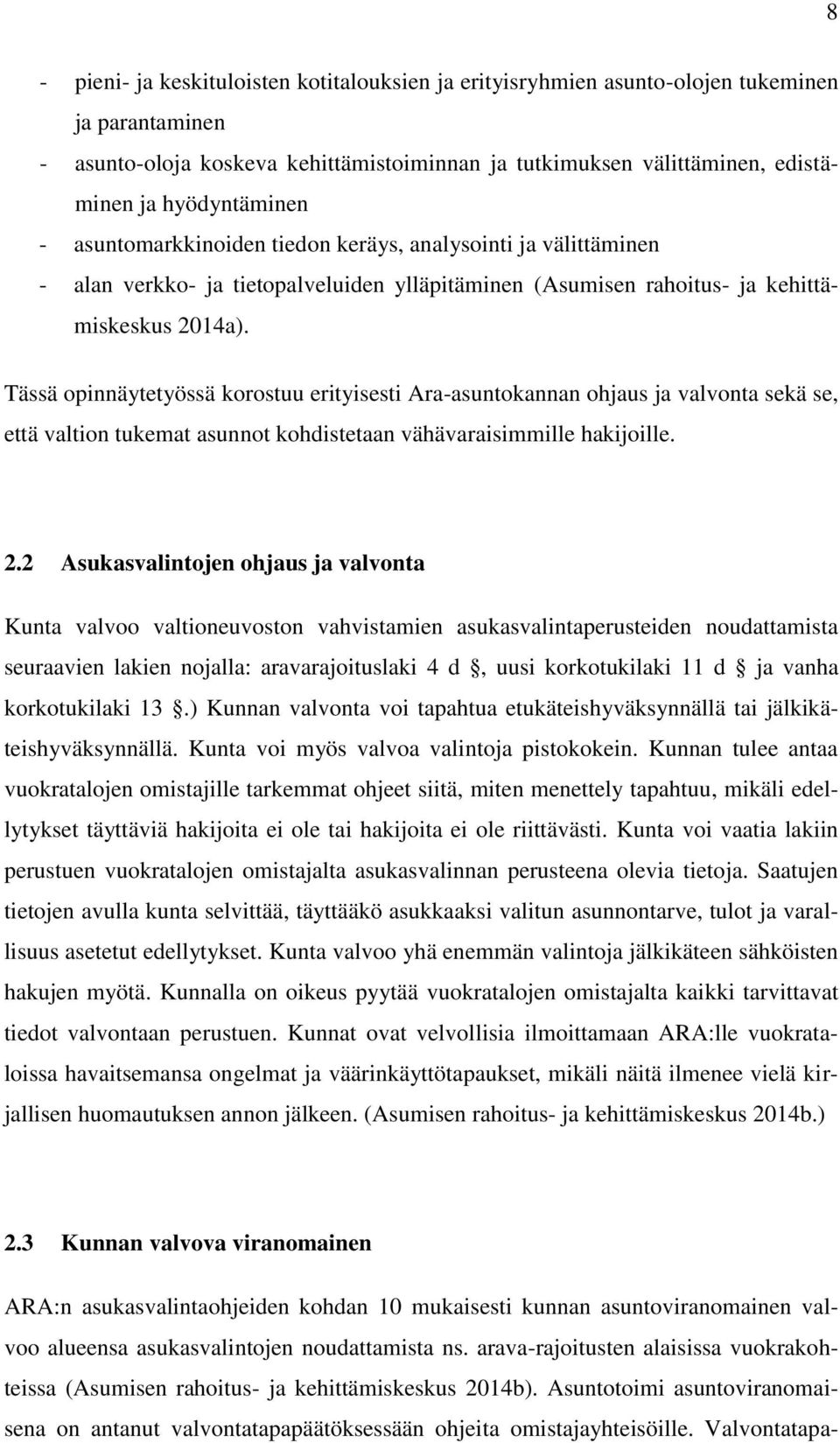 Tässä opinnäytetyössä korostuu erityisesti Ara-asuntokannan ohjaus ja valvonta sekä se, että valtion tukemat asunnot kohdistetaan vähävaraisimmille hakijoille. 2.