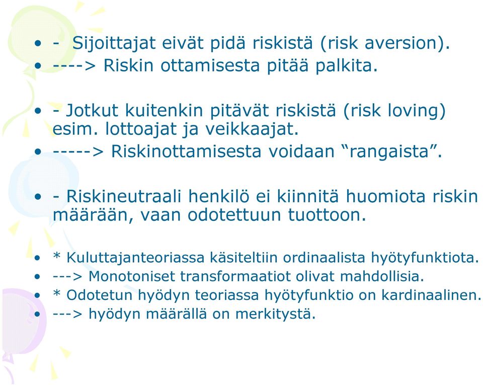 - Riskineutraali henkilö ei kiinnitä huomiota riskin määrään, vaan odotettuun tuottoon.