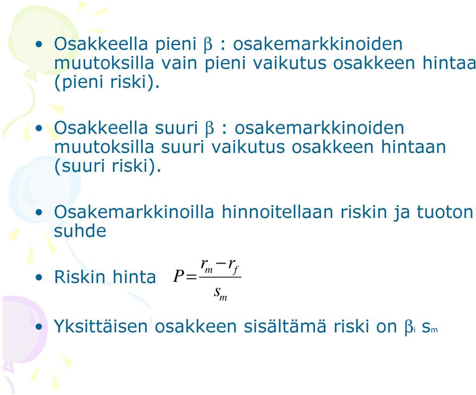 Osakkeella suuri β : osakemarkkinoiden muutoksilla suuri vaikutus osakkeen hintaan