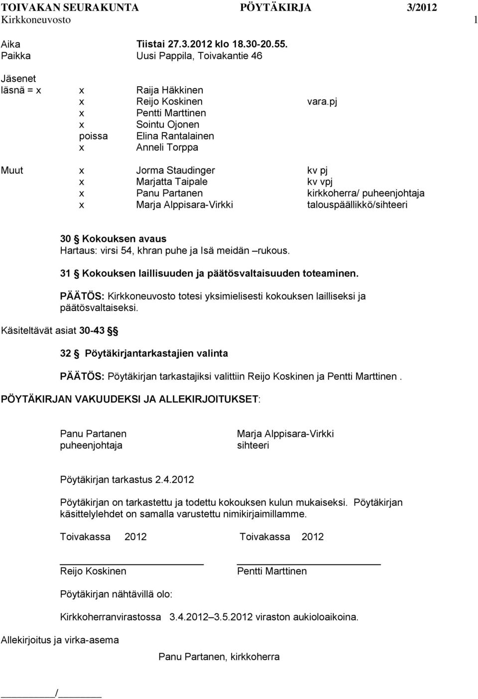 Alppisara-Virkki talouspäällikkö/sihteeri 30 Kokouksen avaus Hartaus: virsi 54, khran puhe ja Isä meidän rukous. 31 Kokouksen laillisuuden ja päätösvaltaisuuden toteaminen.