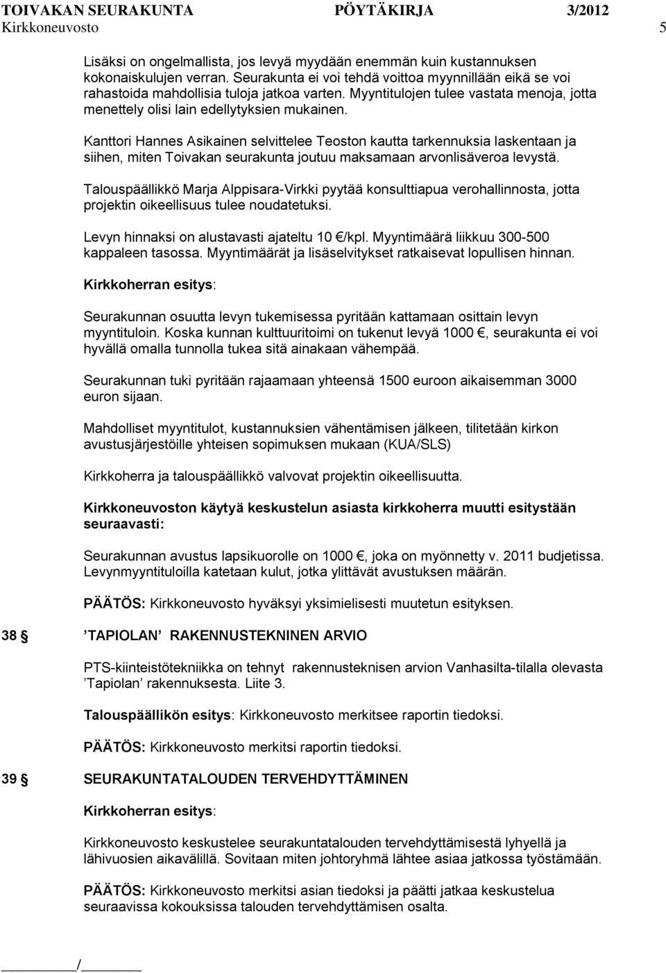 Kanttori Hannes Asikainen selvittelee Teoston kautta tarkennuksia laskentaan ja siihen, miten Toivakan seurakunta joutuu maksamaan arvonlisäveroa levystä.