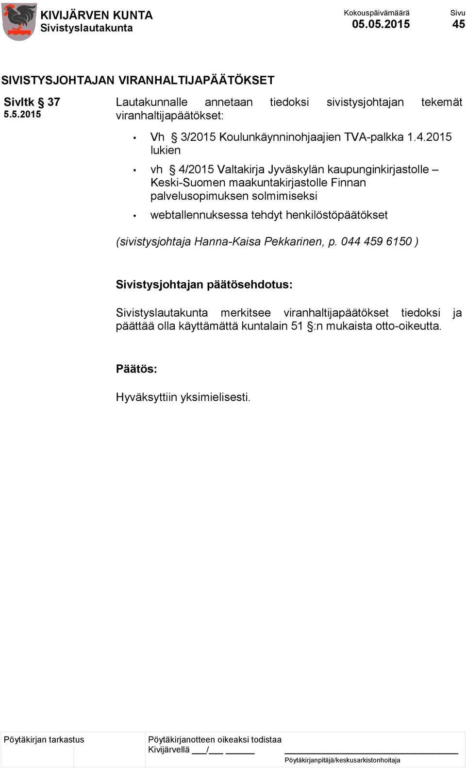 2015 lukien vh 4/2015 Valtakirja Jyväskylän kaupunginkirjastolle Keski-Suomen maakuntakirjastolle Finnan palvelusopimuksen solmimiseksi