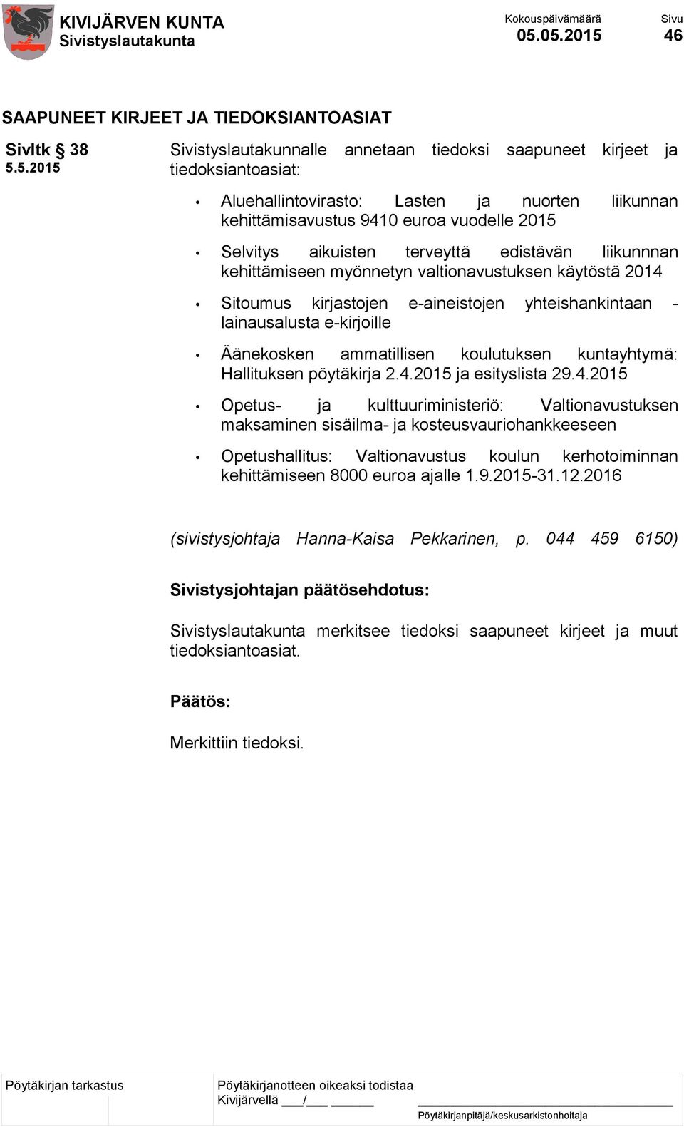 yhteishankintaan - lainausalusta e-kirjoille Äänekosken ammatillisen koulutuksen kuntayhtymä: Hallituksen pöytäkirja 2.4.