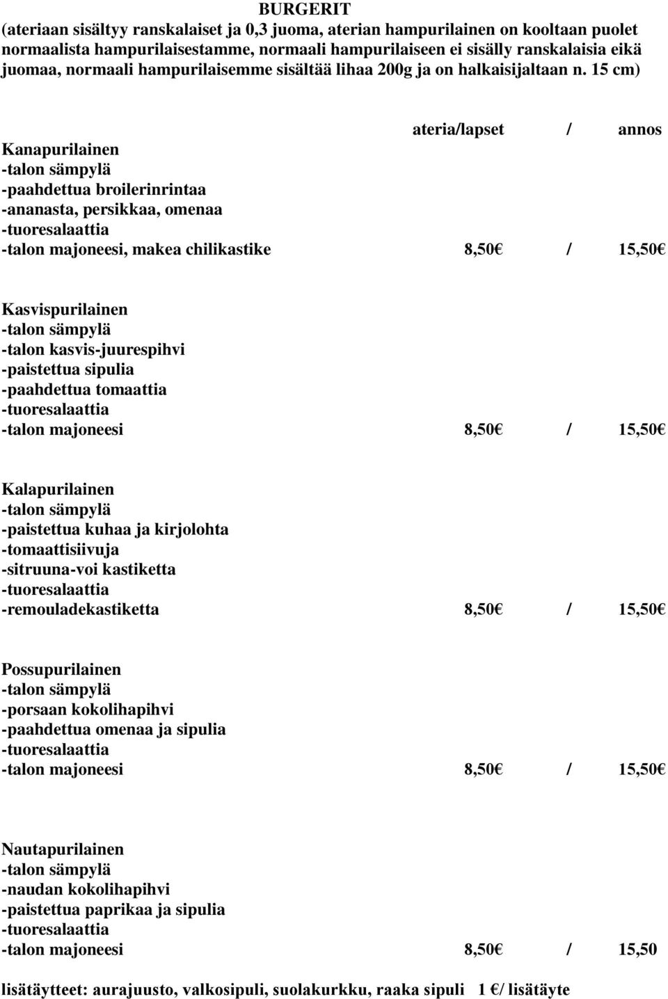 15 cm) ateria/lapset / annos Kanapurilainen -talon sämpylä -paahdettua broilerinrintaa -ananasta, persikkaa, omenaa -tuoresalaattia -talon majoneesi, makea chilikastike 8,50 / 15,50 Kasvispurilainen