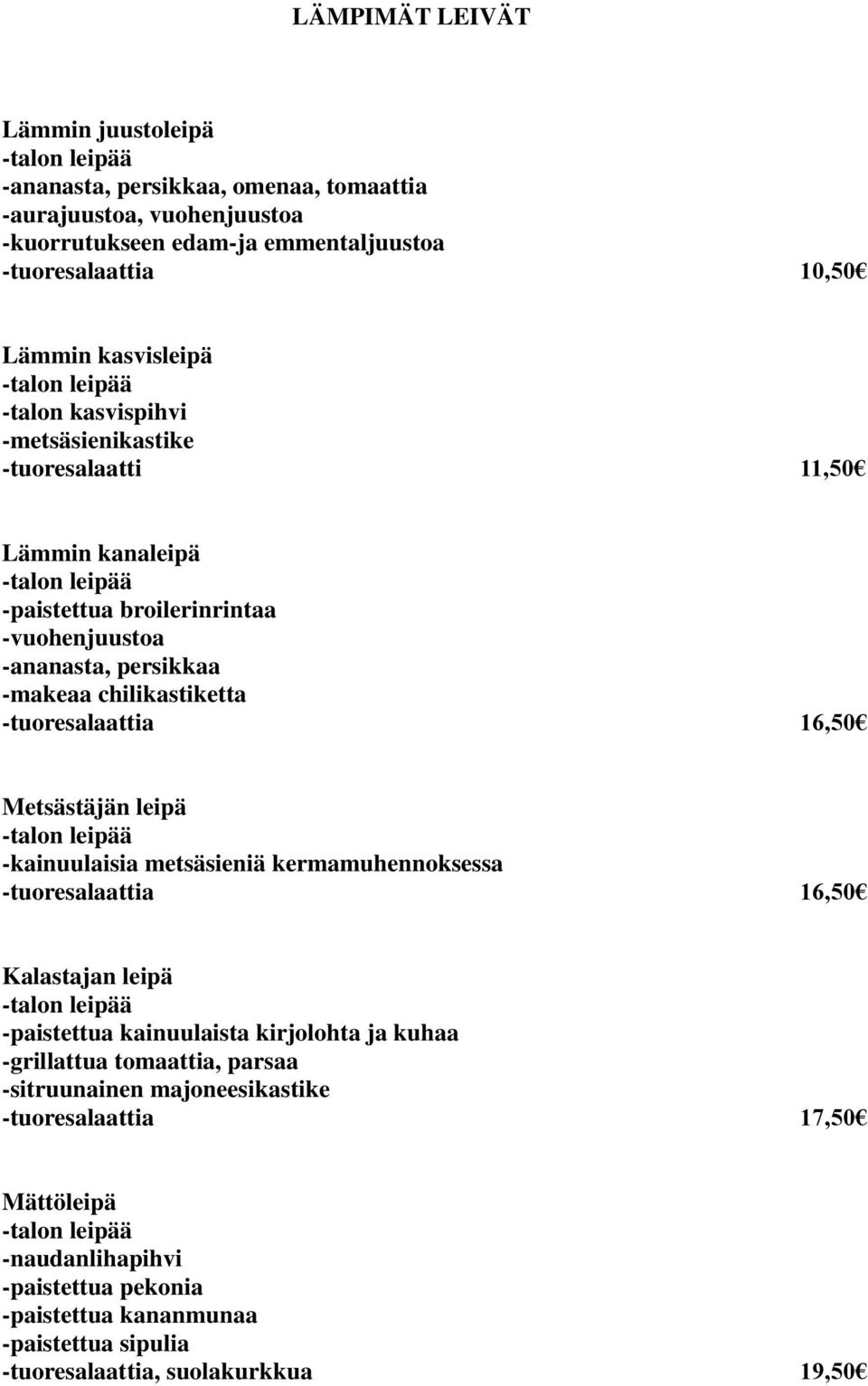 -tuoresalaattia 16,50 Metsästäjän leipä -kainuulaisia metsäsieniä kermamuhennoksessa -tuoresalaattia 16,50 Kalastajan leipä -paistettua kainuulaista kirjolohta ja kuhaa -grillattua