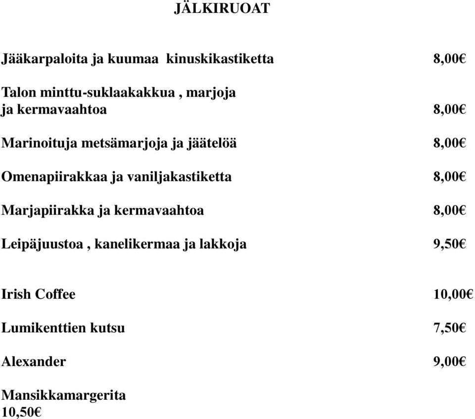 vaniljakastiketta 8,00 Marjapiirakka ja kermavaahtoa 8,00 Leipäjuustoa, kanelikermaa ja