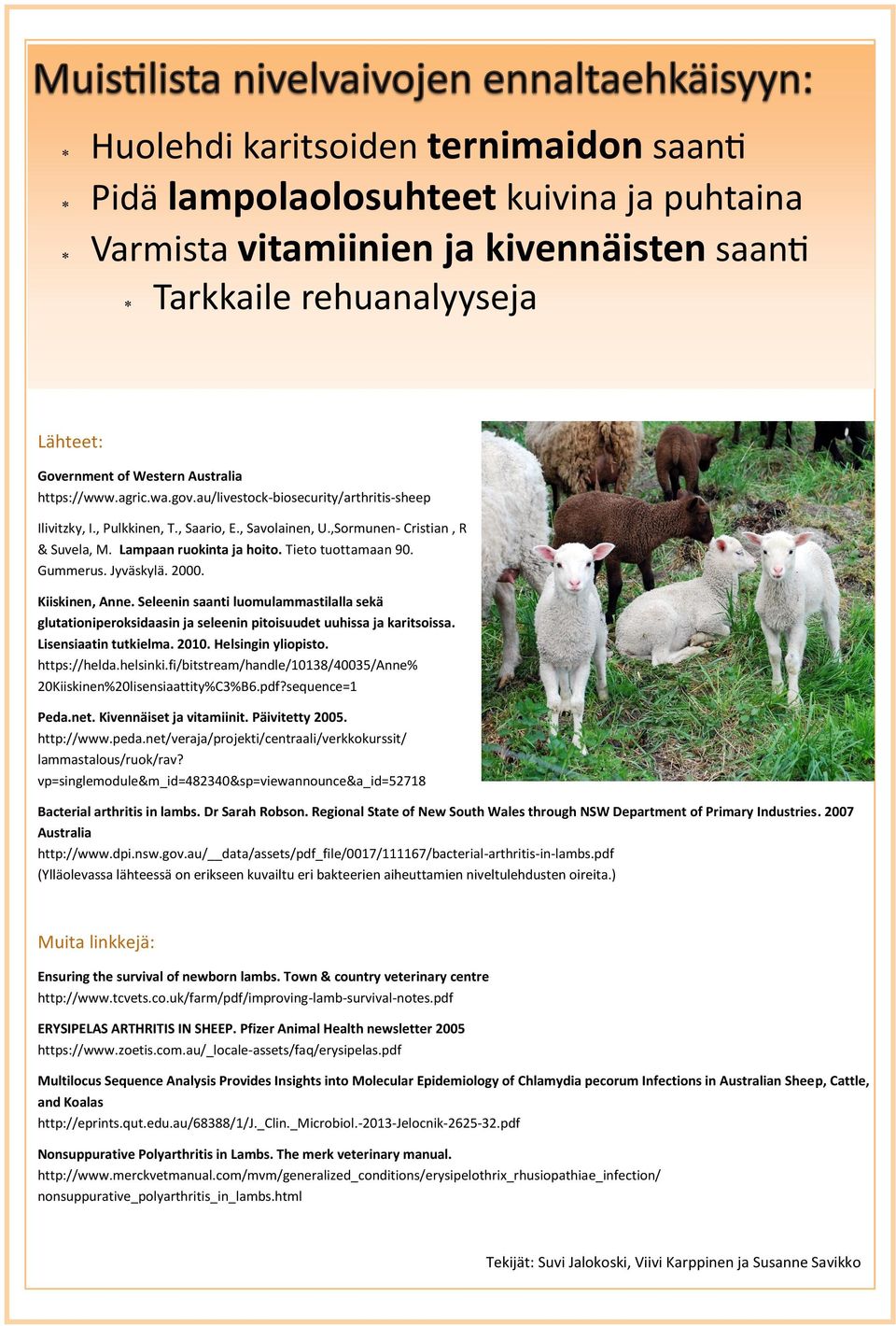 Tieto tuottamaan 90. Gummerus. Jyväskylä. 2000. Kiiskinen, Anne. Seleenin saanti luomulammastilalla sekä glutationiperoksidaasin ja seleenin pitoisuudet uuhissa ja karitsoissa. Lisensiaatin tutkielma.