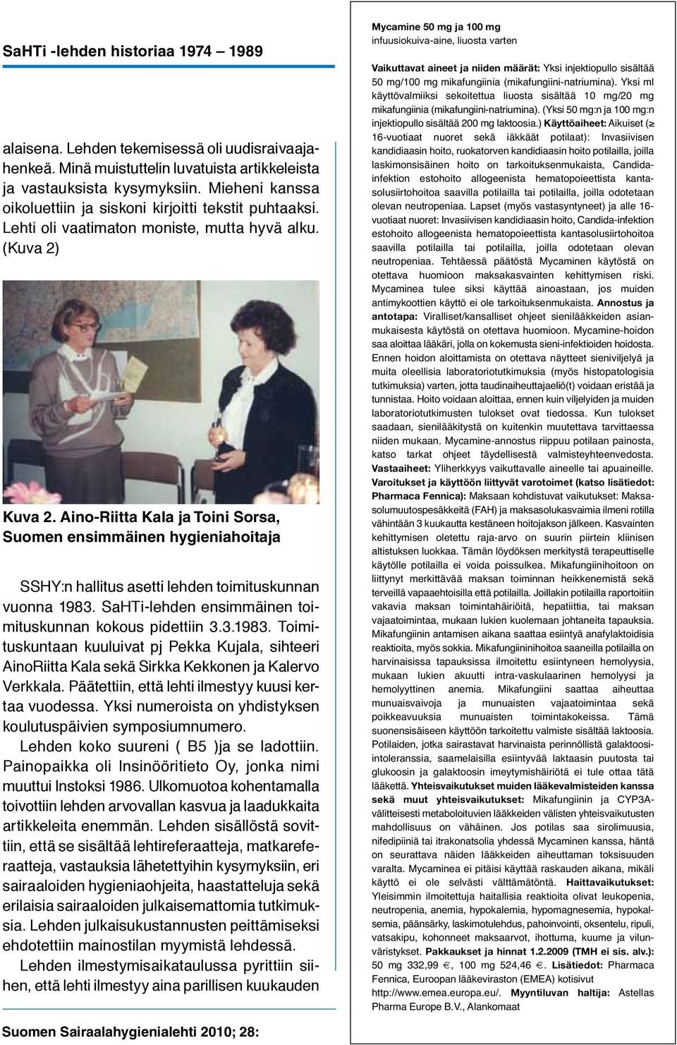Aino-Riitta Kala ja Toini Sorsa, Suomen ensimmäinen hygieniahoitaja SSHY:n hallitus asetti lehden toimituskunnan vuonna 1983.
