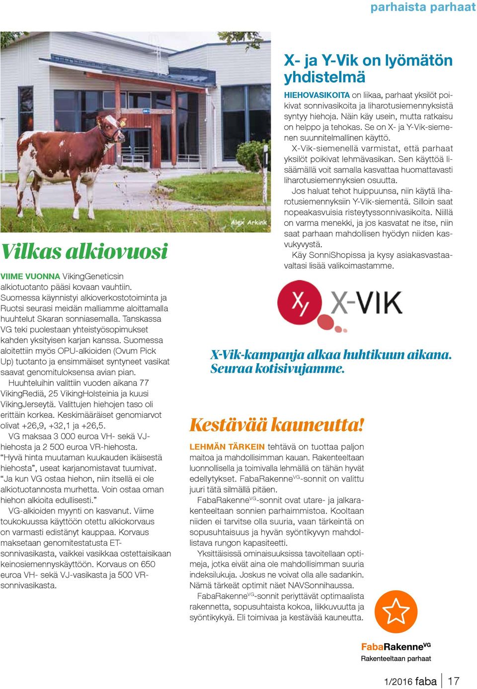 Tanskassa VG teki puolestaan yhteistyösopimukset kahden yksityisen karjan kanssa.