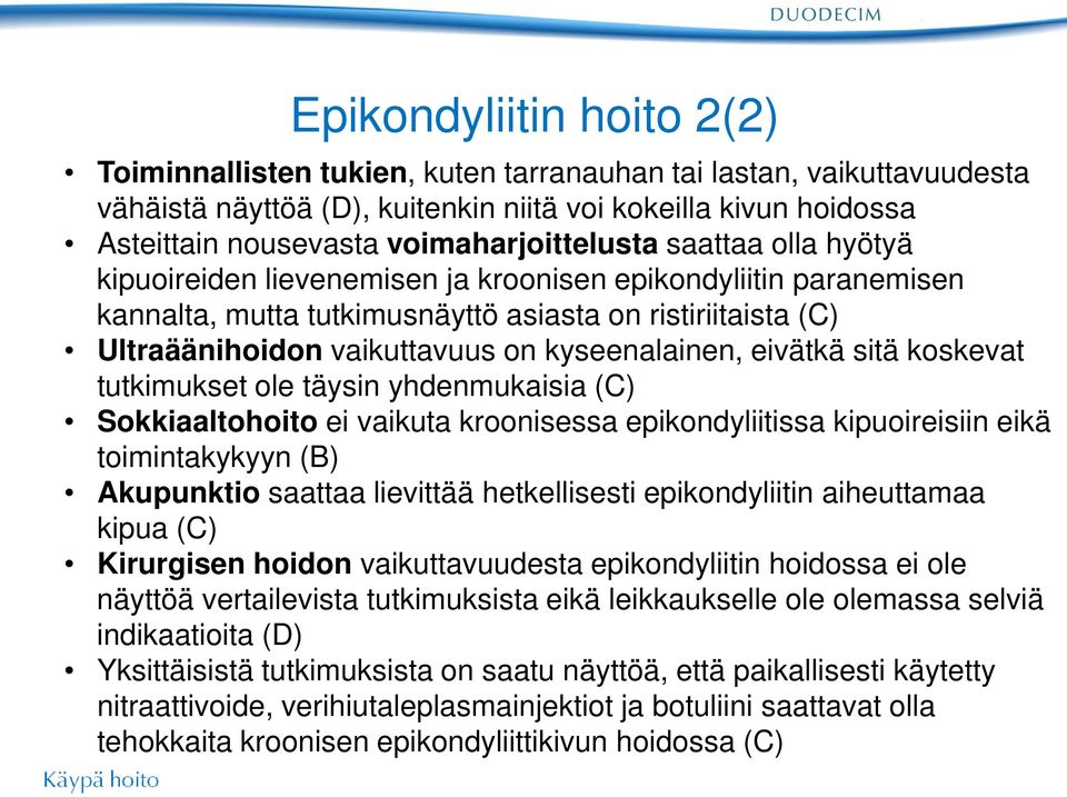 kyseenalainen, eivätkä sitä koskevat tutkimukset ole täysin yhdenmukaisia (C) Sokkiaaltohoito ei vaikuta kroonisessa epikondyliitissa kipuoireisiin eikä toimintakykyyn (B) Akupunktio saattaa