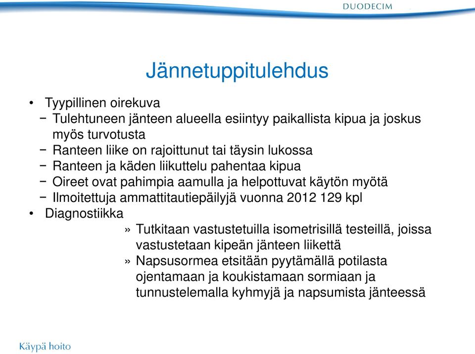 Ilmoitettuja ammattitautiepäilyjä vuonna 2012 129 kpl Diagnostiikka» Tutkitaan vastustetuilla isometrisillä testeillä, joissa vastustetaan