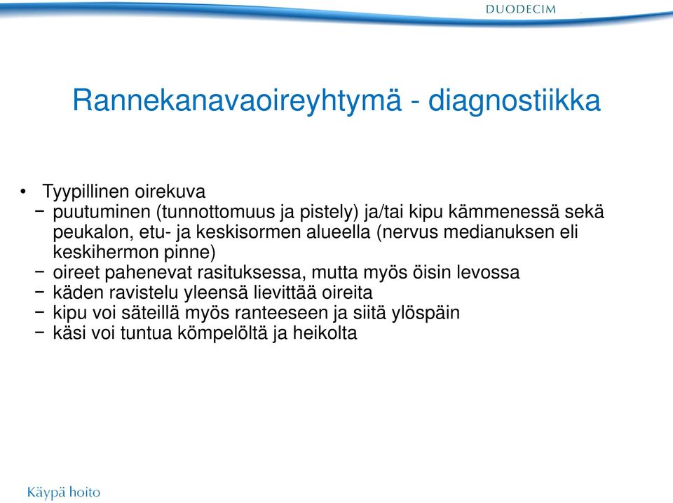 keskihermon pinne) oireet pahenevat rasituksessa, mutta myös öisin levossa käden ravistelu yleensä