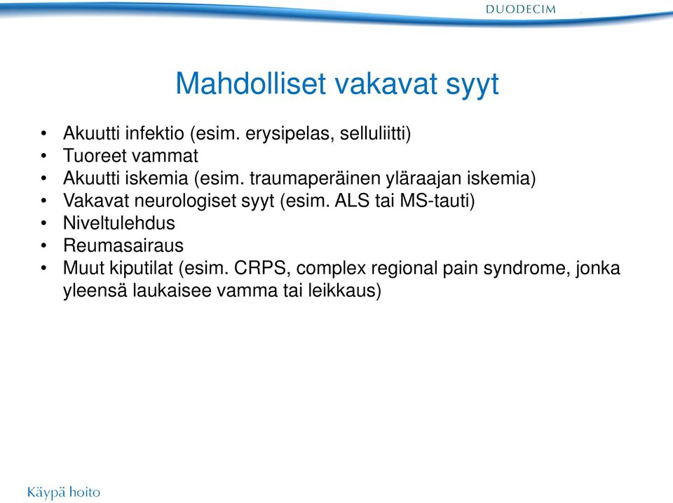 traumaperäinen yläraajan iskemia) Vakavat neurologiset syyt (esim.