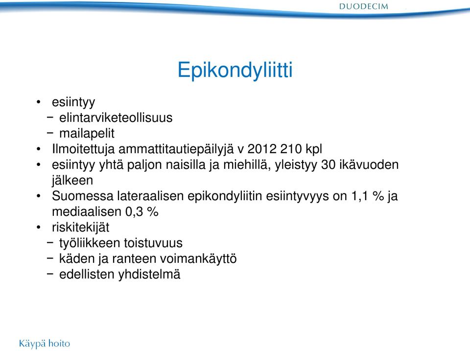 yleistyy 30 ikävuoden jälkeen Suomessa lateraalisen epikondyliitin esiintyvyys on 1,1