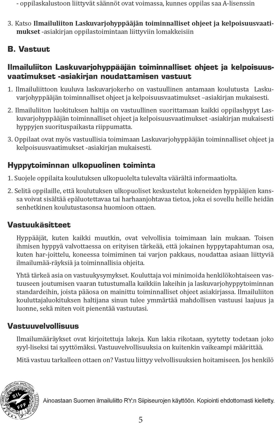 Vastuut Ilmailuliiton Laskuvarjohyppääjän toiminnalliset ohjeet ja kelpoisuusvaatimukset -asiakirjan noudattamisen vastuut 1.