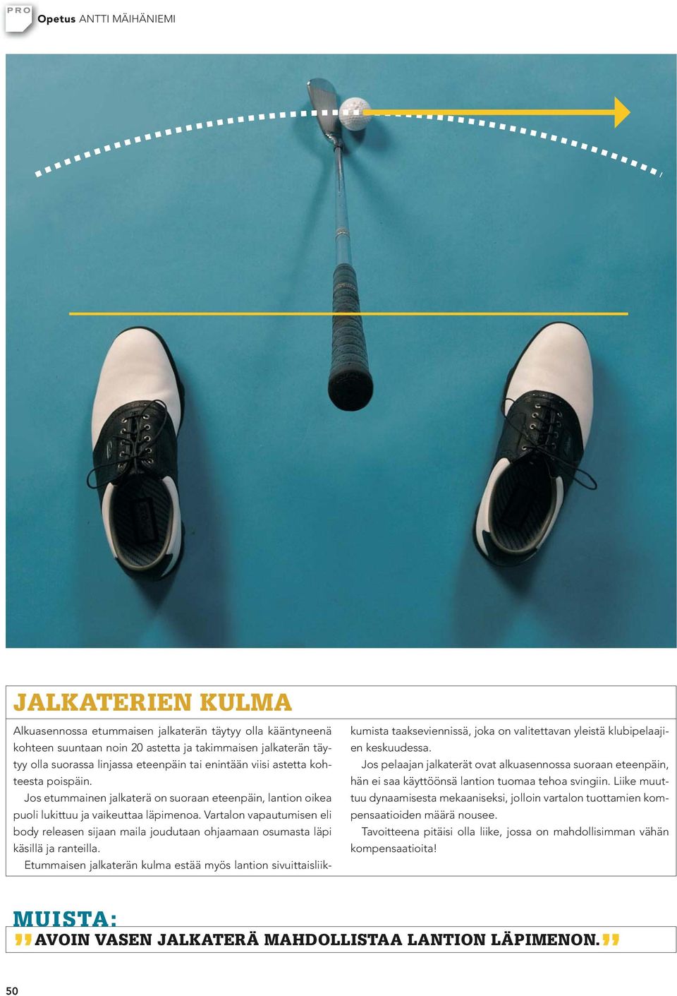 Vartalon vapautumisen eli body releasen sijaan maila joudutaan ohjaamaan osumasta läpi käsillä ja ranteilla.