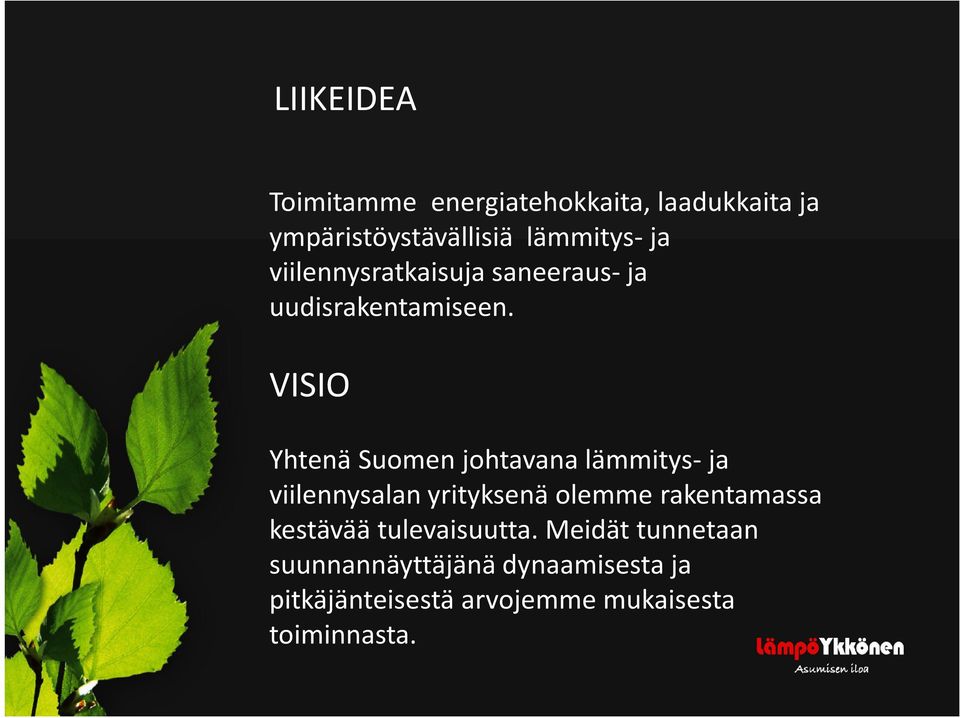 VISIO Yhtenä Suomen johtavana lämmitys-ja viilennysalan yrityksenä olemme rakentamassa