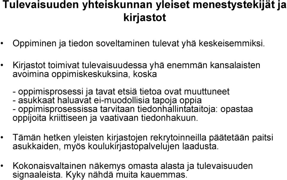 haluavat ei-muodollisia tapoja oppia - oppimisprosessissa tarvitaan tiedonhallintataitoja: opastaa oppijoita kriittiseen ja vaativaan tiedonhakuun.