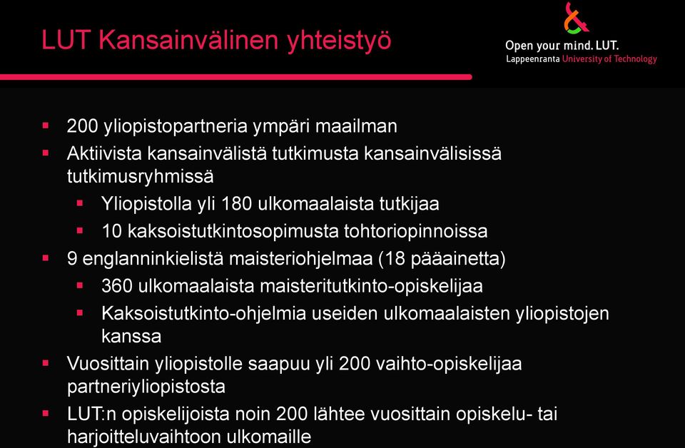 pääainetta) 360 ulkomaalaista maisteritutkinto-opiskelijaa Kaksoistutkinto-ohjelmia useiden ulkomaalaisten yliopistojen kanssa Vuosittain