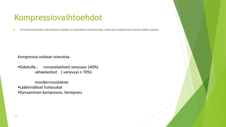 Kompressio voidaan toteuttaa Sidoksilla : runsaselastiset( venyvyys 140%)